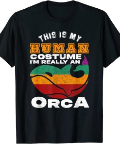 My Human Costume I"m Really An Orca Whale Funny T-Shirt