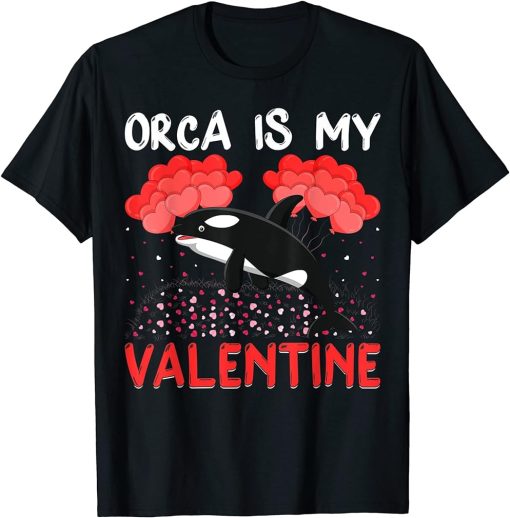 Orca Is My Valentine Funny Orca Fish Valentine"s Day T-Shirt