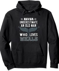 Never Underestimate An Old Man Who Loves Whale Funny Whale Pullover Hoodie