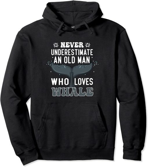 Never Underestimate An Old Man Who Loves Whale Funny Whale Pullover Hoodie