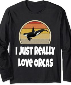 Funny Whale Shirt Ocean Sea Gift I Just Really Love Orcas Long Sleeve T-Shirt